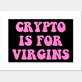 Crypto Is For Virgins Posters and Art